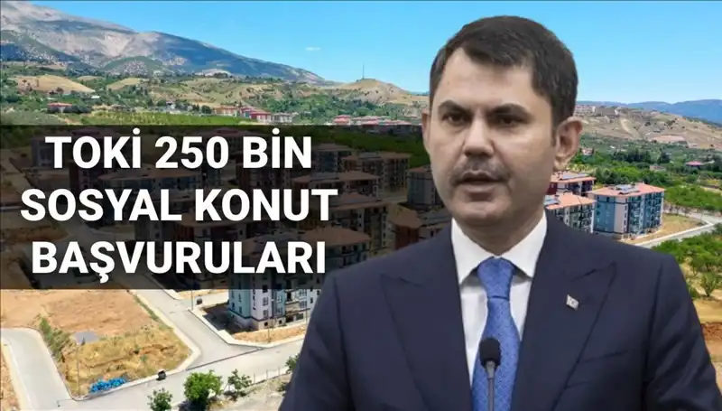 TOKİ 250 Bin Sosyal Konut Başvuruları 2025'te Başlıyor