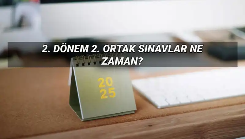 2025 MEB 2. Dönem Ortak Sınav Tarihleri Açıklandı: Öğrenciler Hazırlığa Başlasın!