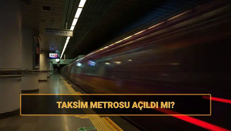 Taksim ve Şişhane Metrosu Açıldı mı? İşte Tüm Detaylar