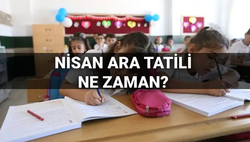Nisan Ara Tatili Ne Zaman? MEB’in 2024 Takvimi Açıklandı!