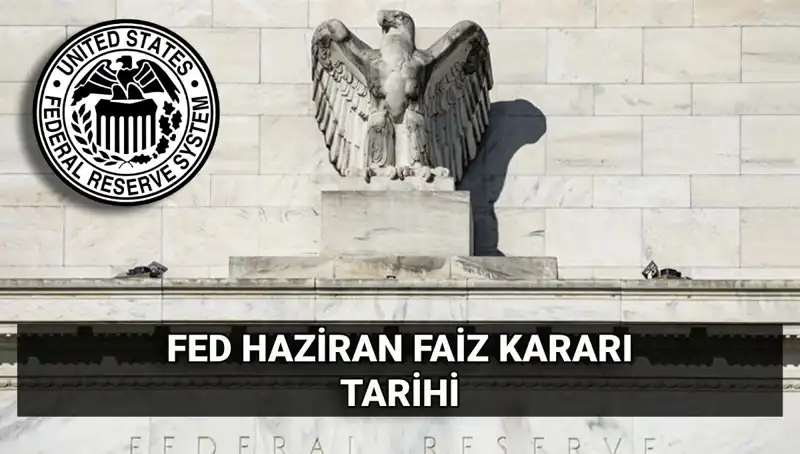 Haziran Ayında FED Faiz Kararı: Piyasalara Etkisi Ne Olacak?