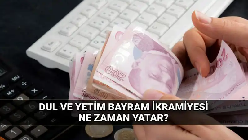 Dul ve Yetim Maaşı Alanların Kurban Bayramı İkramiyeleri 2025 Ne Zaman Yatacak?