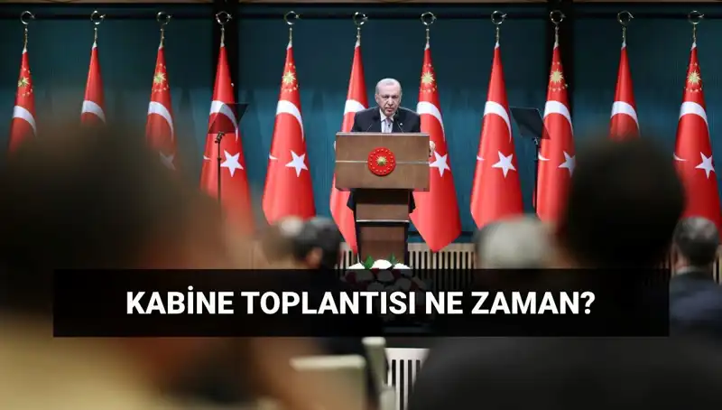 Bugün Kabine Toplantısı Var mı? Saat ve Gün Ayrıntıları!