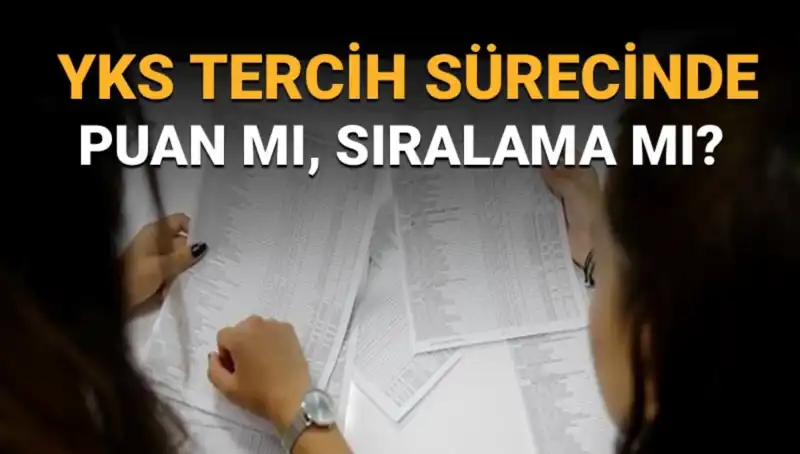 YKS Tercih Süreci: Puan Mı, Sıralama Mı? Doğru Tercih Listesi Nasıl Hazırlanır?