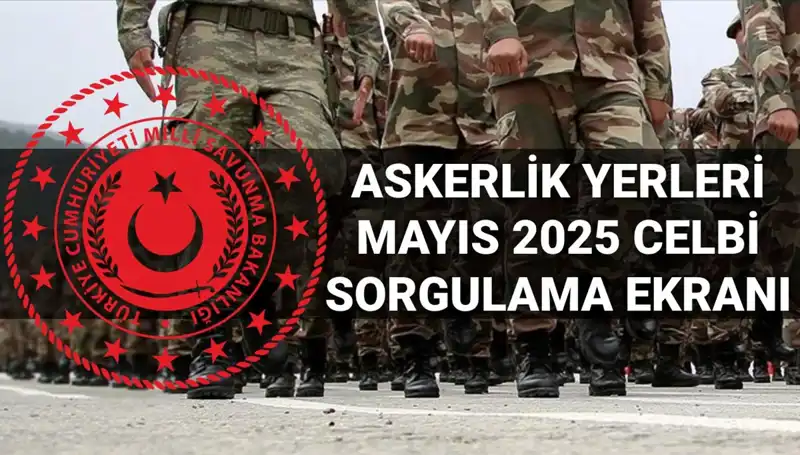 2025 Mayıs Askerlik Yerleri Ne Zaman Açıklanacak? İşte Ayrıntılar!
