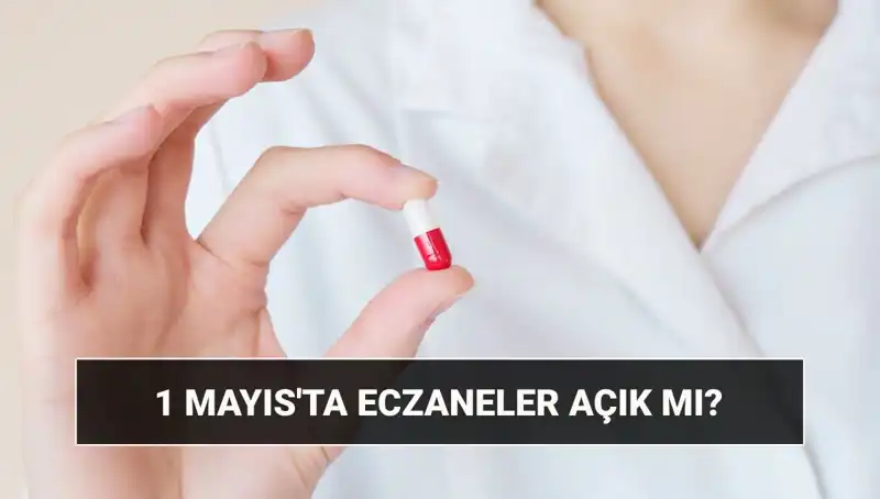 1 Mayıs 2023'te Eczaneler Açık mı, Kapalı mı?