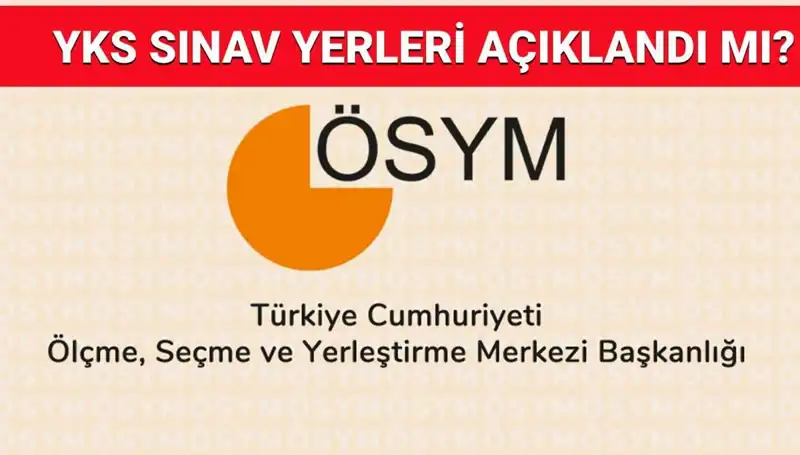 2025 YKS Giriş Belgesi Yayın Tarihi ve Sınav Yerleri Hakkında Bilgiler